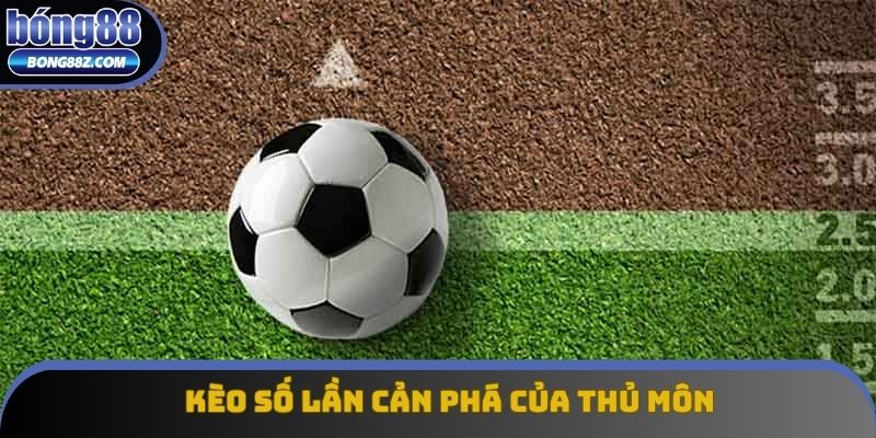 Kèo số lần cản phá của thủ môn