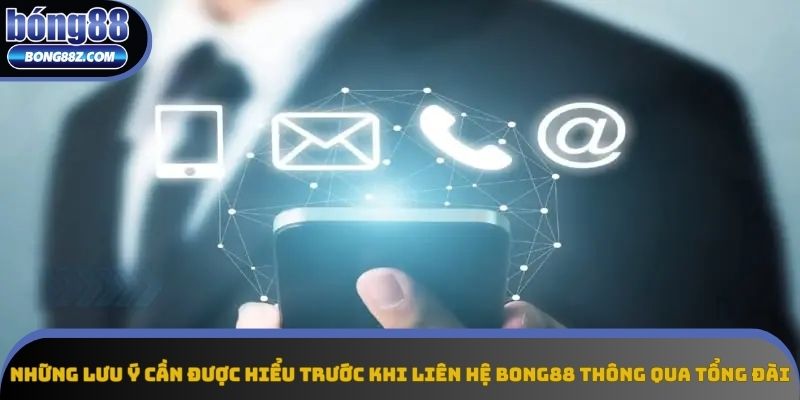 Những lưu ý cần được hiểu trước khi liên hệ Bong88 thông qua tổng đài
