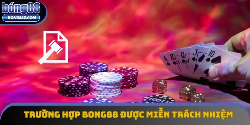 Những trường hợp Bong88 được miễn trừ trách nhiệm