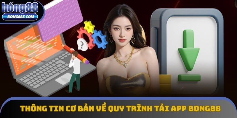 Thông tin cơ bản về quy trình tải app Bong88